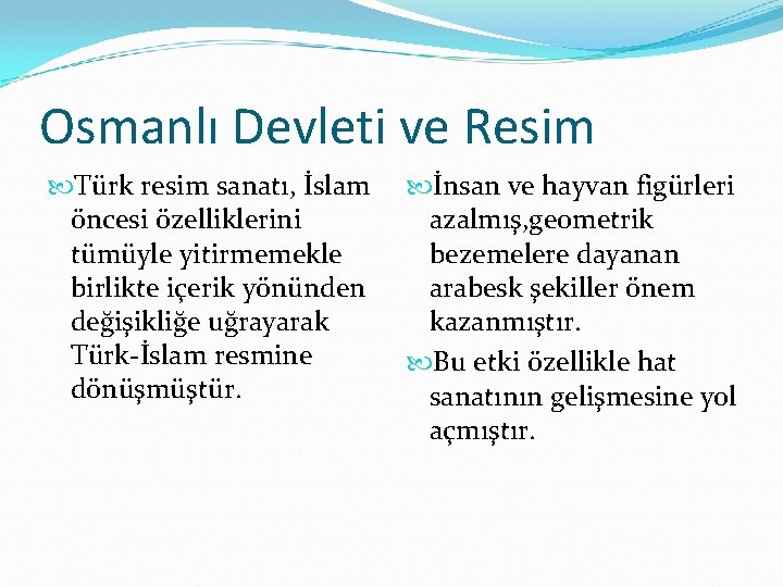 Osmanlı Devleti ve Resim Türk resim sanatı, İslam öncesi özelliklerini tümüyle yitirmemekle birlikte içerik