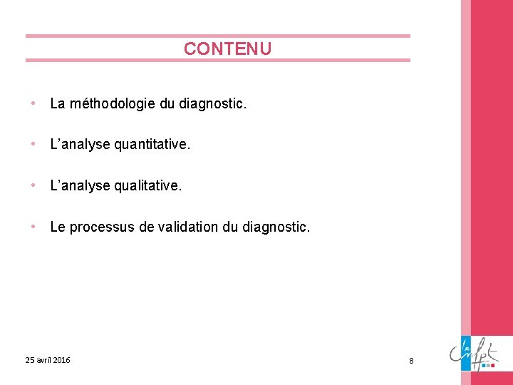 CONTENU • La méthodologie du diagnostic. • L’analyse quantitative. • L’analyse qualitative. • Le