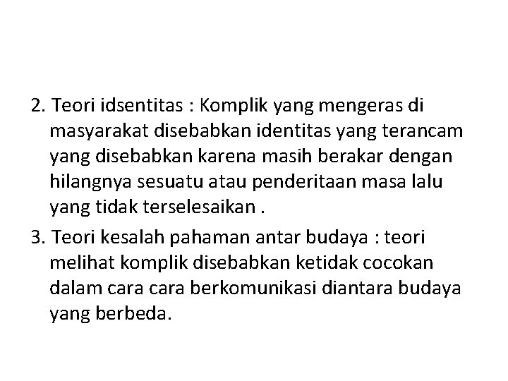 2. Teori idsentitas : Komplik yang mengeras di masyarakat disebabkan identitas yang terancam yang