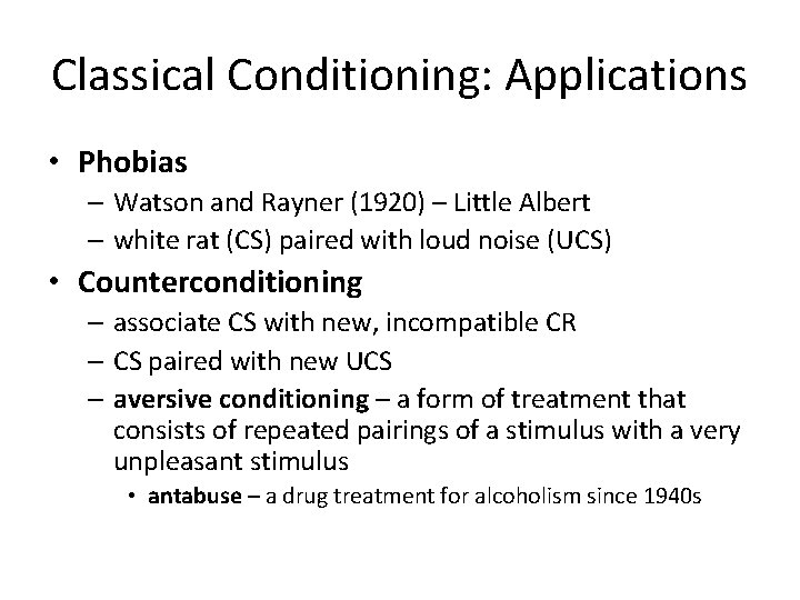 Classical Conditioning: Applications • Phobias – Watson and Rayner (1920) – Little Albert –