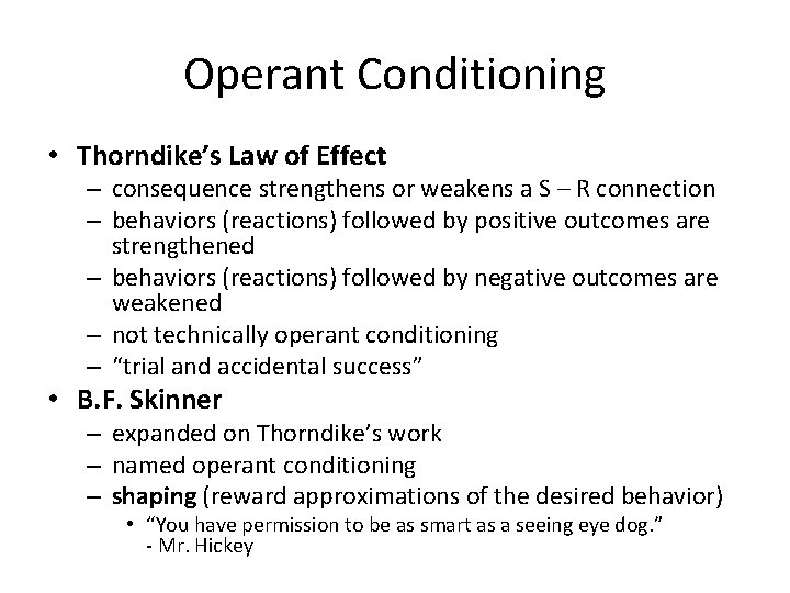 Operant Conditioning • Thorndike’s Law of Effect – consequence strengthens or weakens a S