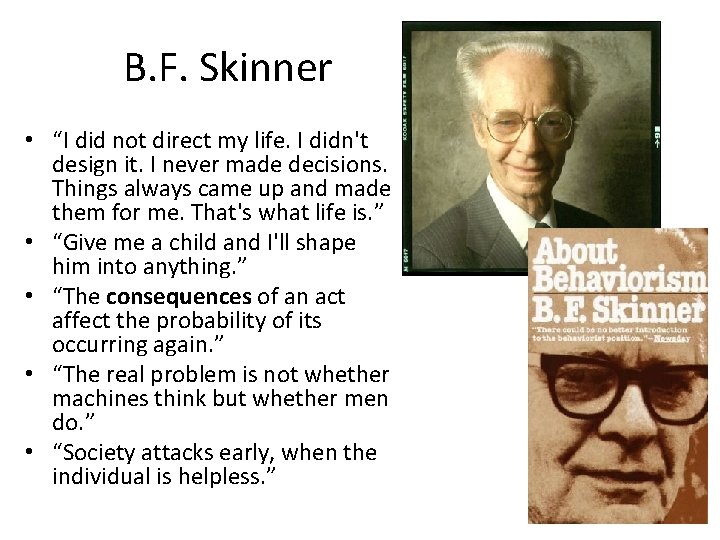 B. F. Skinner • “I did not direct my life. I didn't design it.
