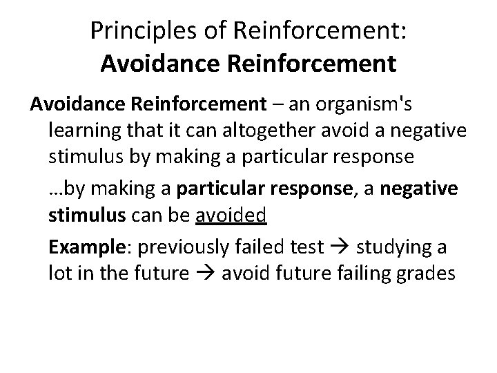 Principles of Reinforcement: Avoidance Reinforcement – an organism's learning that it can altogether avoid