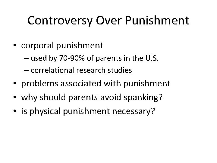 Controversy Over Punishment • corporal punishment – used by 70 -90% of parents in