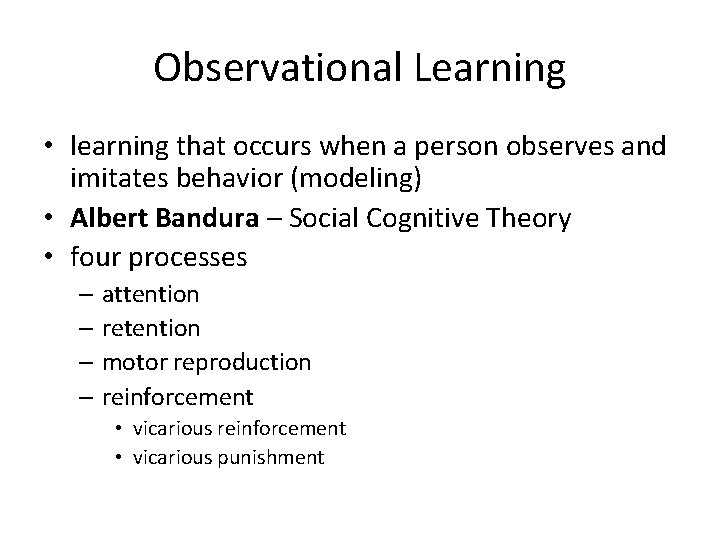 Observational Learning • learning that occurs when a person observes and imitates behavior (modeling)