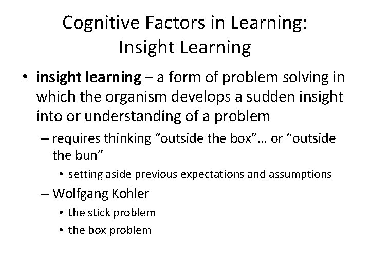 Cognitive Factors in Learning: Insight Learning • insight learning – a form of problem