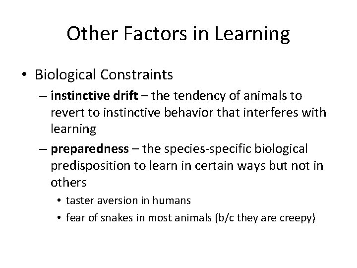 Other Factors in Learning • Biological Constraints – instinctive drift – the tendency of