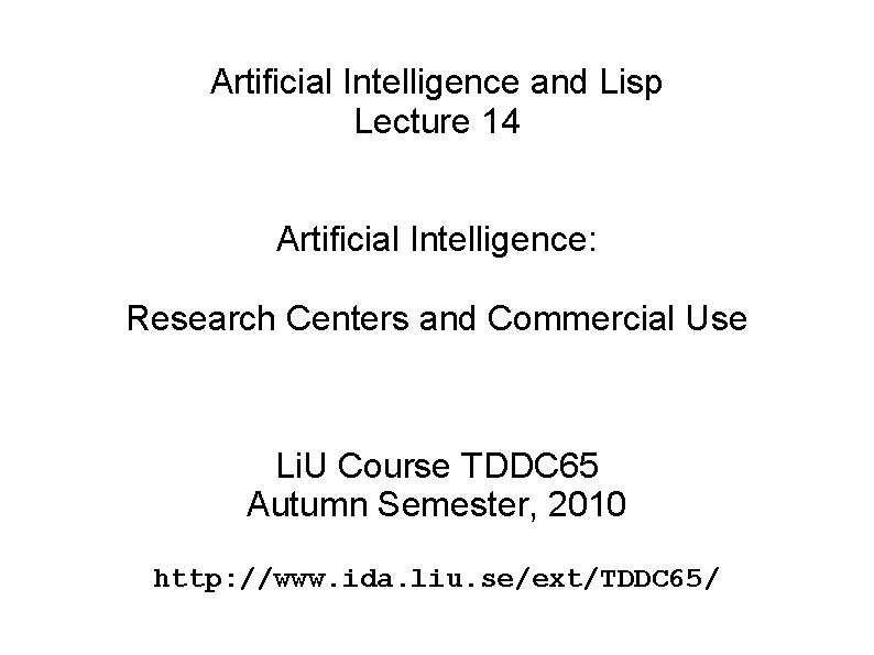 Artificial Intelligence and Lisp Lecture 14 Artificial Intelligence: Research Centers and Commercial Use Li.