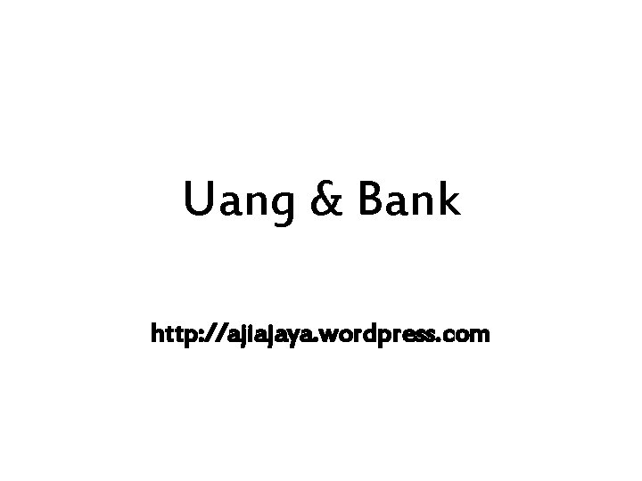 Uang & Bank http: //ajiajaya. wordpress. com 