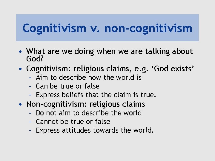 Cognitivism v. non-cognitivism • What are we doing when we are talking about God? Cognitivism v. non-cognitivism • What are we doing when we are talking about God?