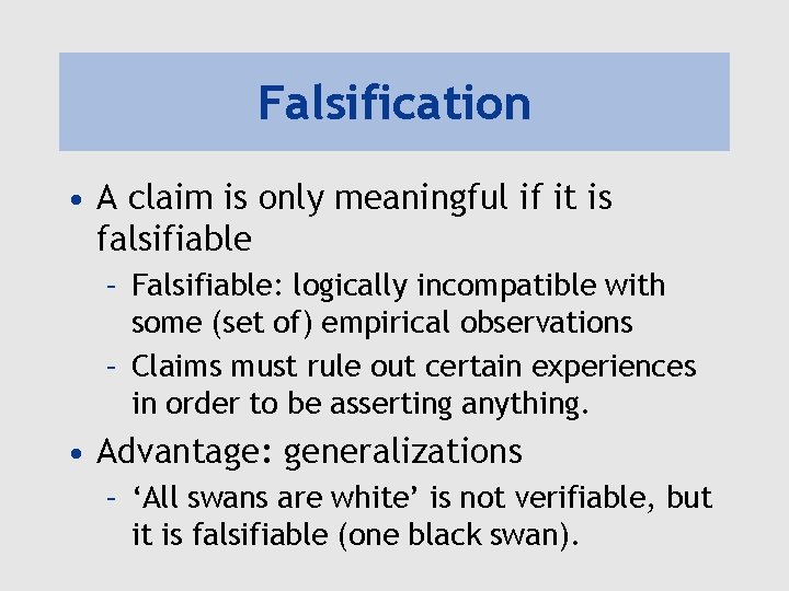 Falsification • A claim is only meaningful if it is falsifiable – Falsifiable: logically Falsification • A claim is only meaningful if it is falsifiable – Falsifiable: logically