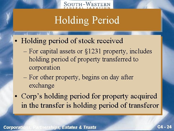 Holding Period • Holding period of stock received – For capital assets or §