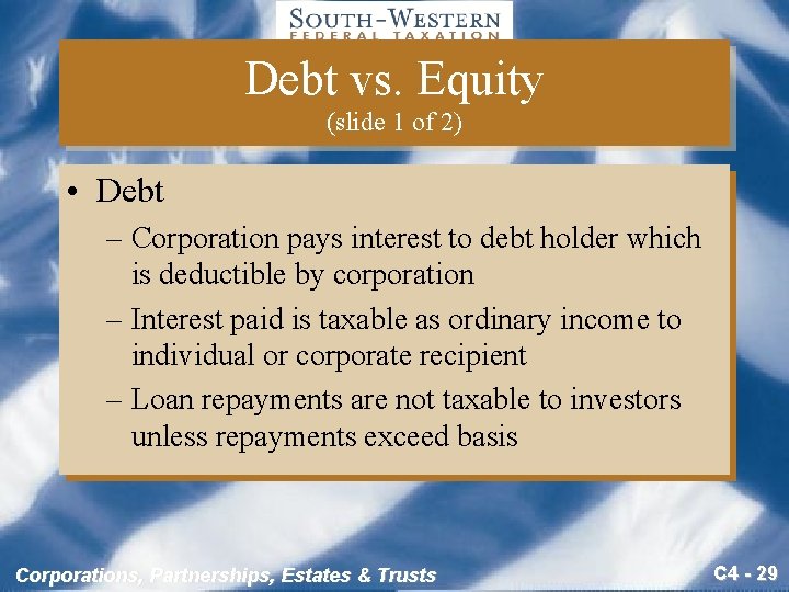 Debt vs. Equity (slide 1 of 2) • Debt – Corporation pays interest to