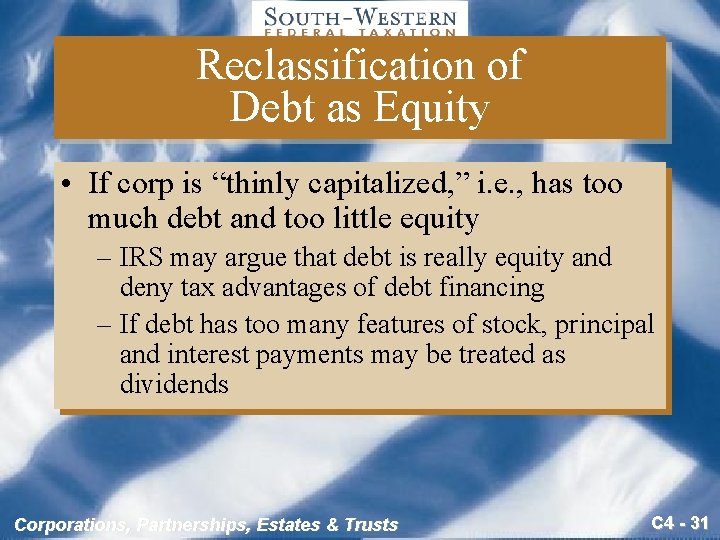 Reclassification of Debt as Equity • If corp is “thinly capitalized, ” i. e.