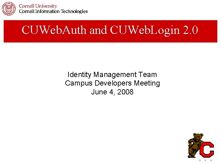 CUWeb. Auth and CUWeb. Login 2. 0 Identity Management Team Campus Developers Meeting June