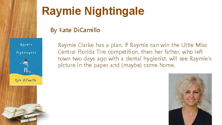 Raymie Nightingale By Kate Di. Camillo Raymie Clarke has a plan. If Raymie can