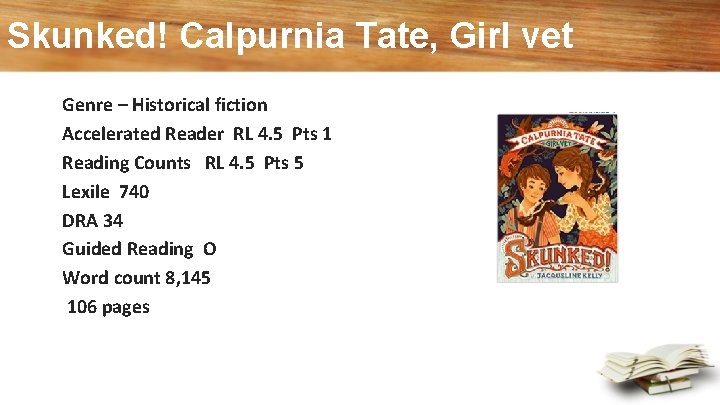 Skunked! Calpurnia Tate, Girl vet Genre – Historical fiction Accelerated Reader RL 4. 5