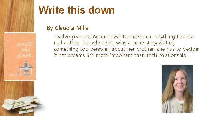 Write this down By Claudia Mills Twelve-year-old Autumn wants more than anything to be