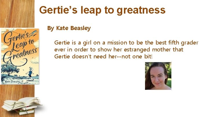 Gertie’s leap to greatness By Kate Beasley Gertie is a girl on a mission