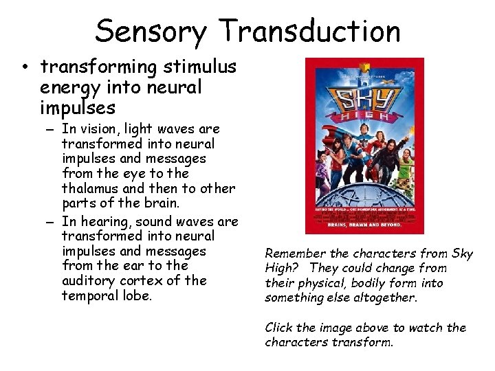 Sensory Transduction • transforming stimulus energy into neural impulses – In vision, light waves