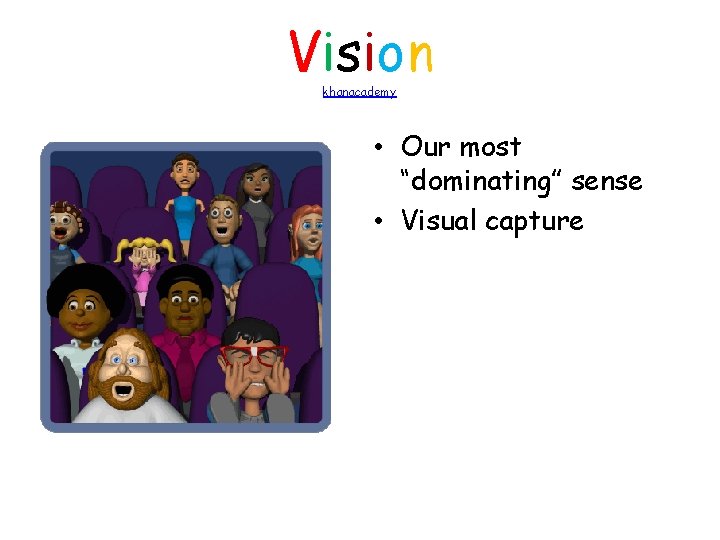 Vision khanacademy • Our most “dominating” sense • Visual capture 