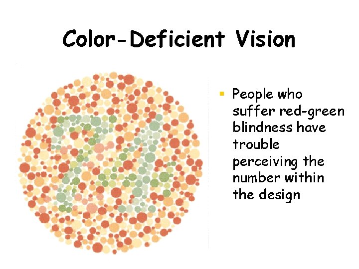 Color-Deficient Vision People who suffer red-green blindness have trouble perceiving the number within the