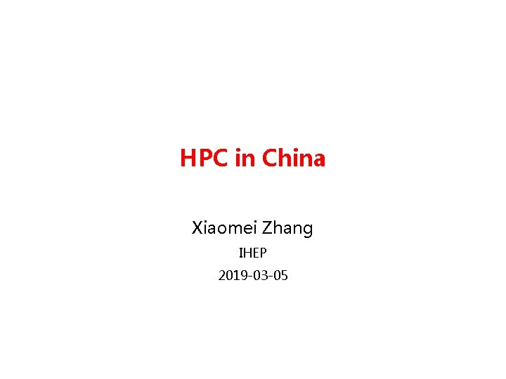 HPC in China Xiaomei Zhang IHEP 2019 -03 -05 