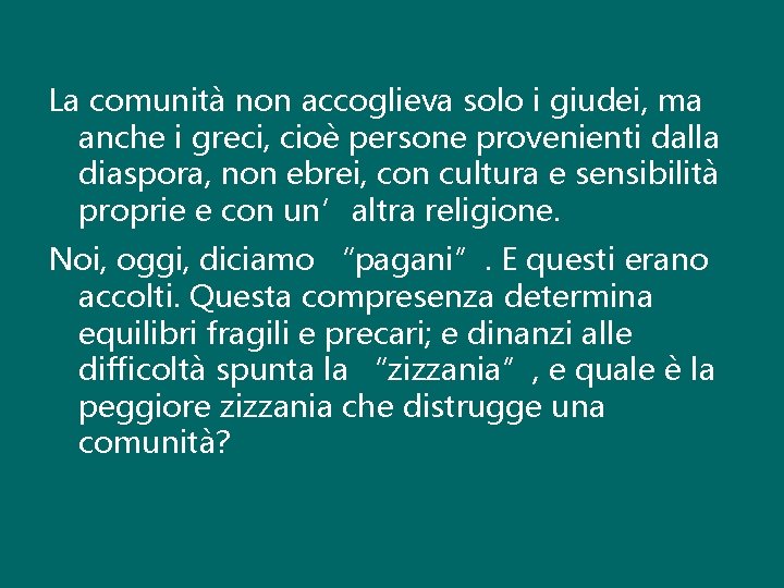 La comunità non accoglieva solo i giudei, ma anche i greci, cioè persone provenienti