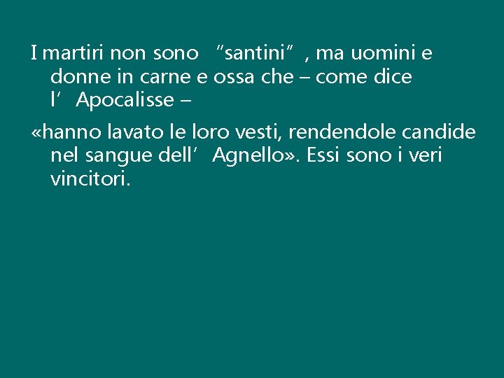 I martiri non sono “santini”, ma uomini e donne in carne e ossa che