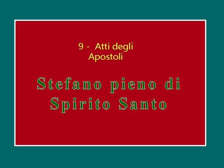 9 - Atti degli Apostoli Stefano pieno di Spirito Santo 