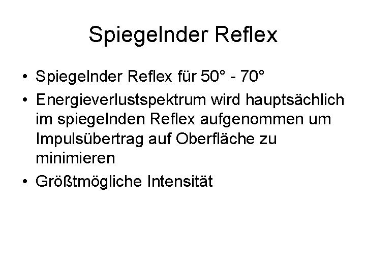 Spiegelnder Reflex • Spiegelnder Reflex für 50° - 70° • Energieverlustspektrum wird hauptsächlich im