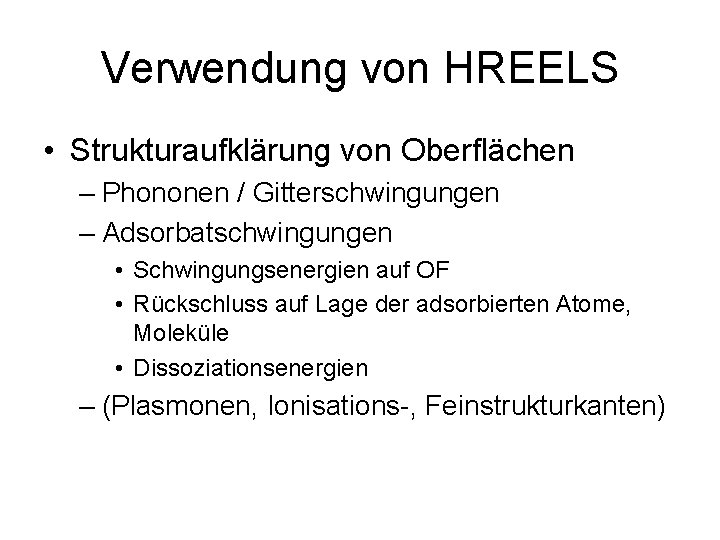 Verwendung von HREELS • Strukturaufklärung von Oberflächen – Phononen / Gitterschwingungen – Adsorbatschwingungen •