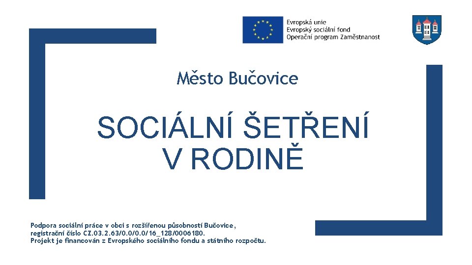 Město Bučovice SOCIÁLNÍ ŠETŘENÍ V RODINĚ Podpora sociální práce v obci s rozšířenou působností