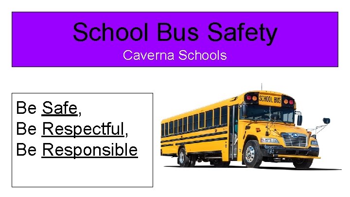 School Bus Safety Caverna Schools Be Safe, Be Respectful, Be Responsible 
