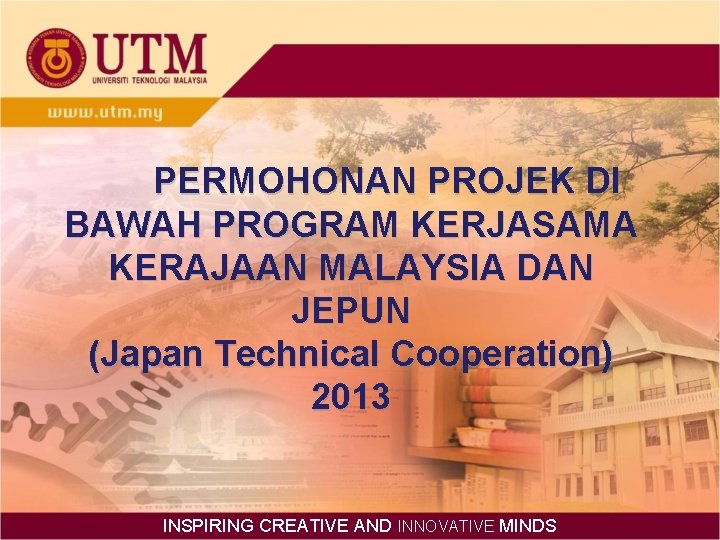 PERMOHONAN PROJEK DI BAWAH PROGRAM KERJASAMA KERAJAAN MALAYSIA DAN JEPUN (Japan Technical Cooperation) 2013