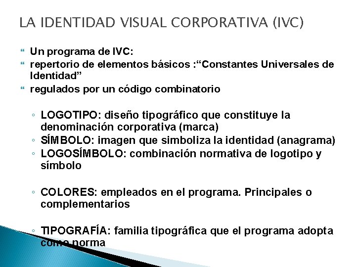 LA IDENTIDAD VISUAL CORPORATIVA (IVC) Un programa de IVC: repertorio de elementos básicos :