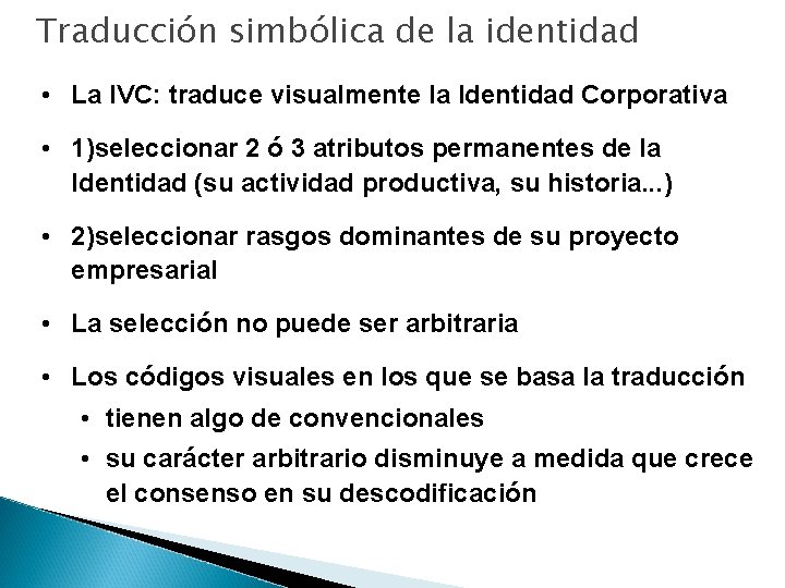 Traducción simbólica de la identidad • La IVC: traduce visualmente la Identidad Corporativa •