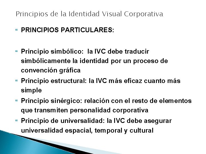 Principios de la Identidad Visual Corporativa PRINCIPIOS PARTICULARES: Principio simbólico: la IVC debe traducir