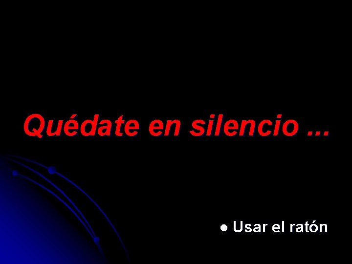 Quédate en silencio. . . l Usar el ratón 