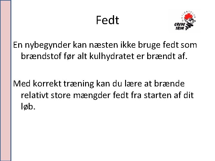 Fedt En nybegynder kan næsten ikke bruge fedt som brændstof før alt kulhydratet er