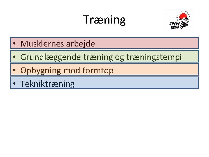 Træning • • Musklernes arbejde Grundlæggende træning og træningstempi Opbygning mod formtop Tekniktræning 