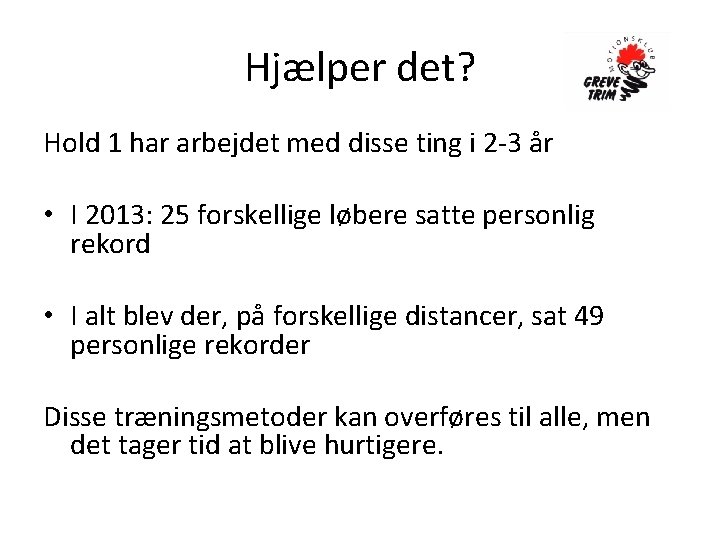 Hjælper det? Hold 1 har arbejdet med disse ting i 2 -3 år •