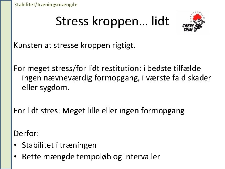 Stabilitet/træningsmængde Stress kroppen… lidt Kunsten at stresse kroppen rigtigt. For meget stress/for lidt restitution: