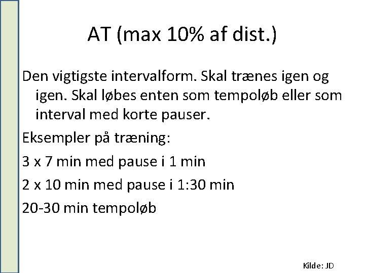 AT (max 10% af dist. ) Den vigtigste intervalform. Skal trænes igen og igen.