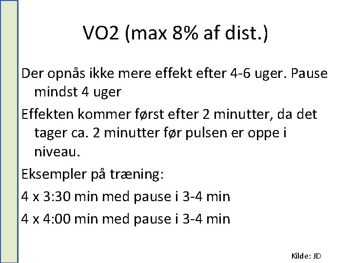 VO 2 (max 8% af dist. ) Der opnås ikke mere effekt efter 4