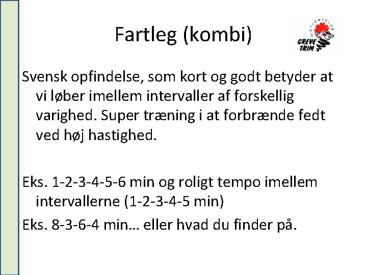 Fartleg (kombi) Svensk opfindelse, som kort og godt betyder at vi løber imellem intervaller