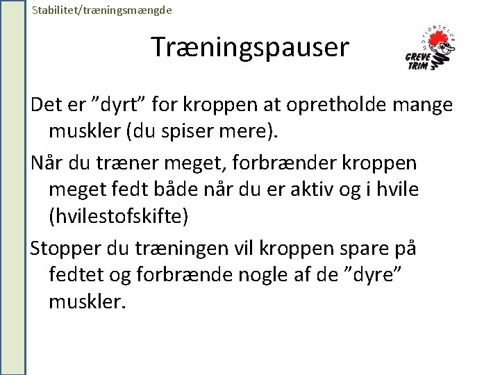 Stabilitet/træningsmængde Træningspauser Det er ”dyrt” for kroppen at opretholde mange muskler (du spiser mere).