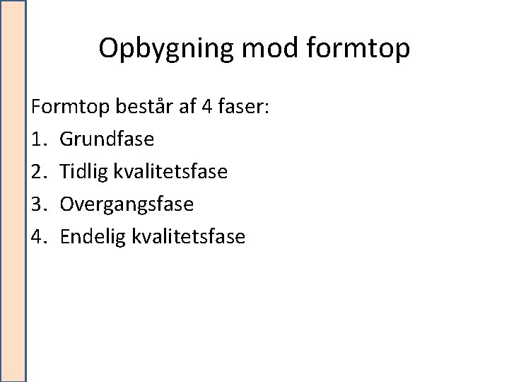 Opbygning mod formtop Formtop består af 4 faser: 1. Grundfase 2. Tidlig kvalitetsfase 3.