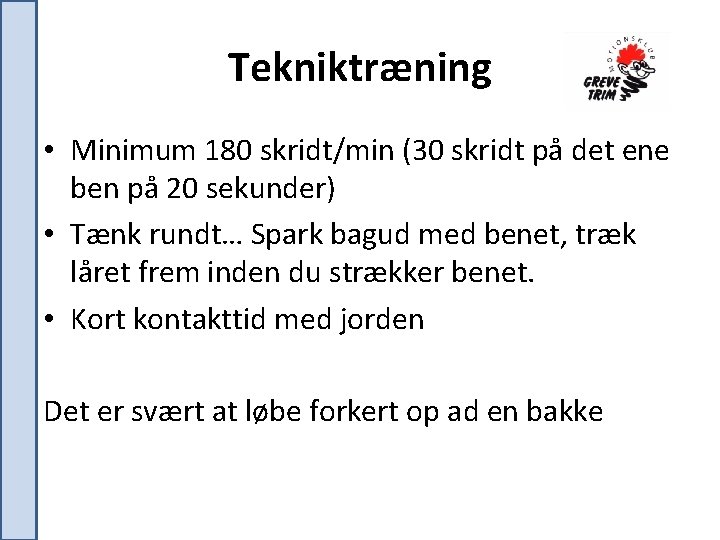 Tekniktræning • Minimum 180 skridt/min (30 skridt på det ene ben på 20 sekunder)