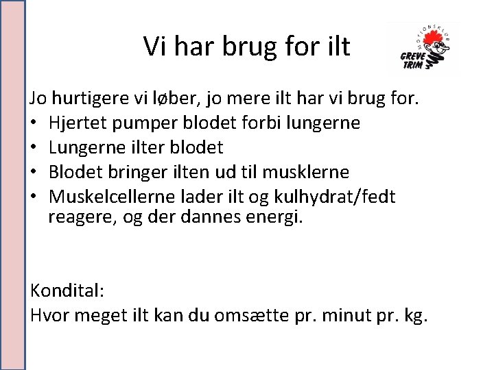 Vi har brug for ilt Jo hurtigere vi løber, jo mere ilt har vi